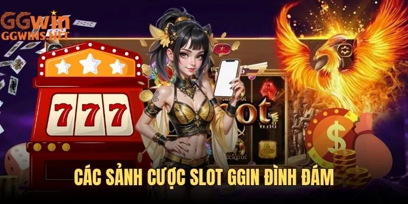Trải nghiệm các sảnh cược slot đình đám hiện nay
