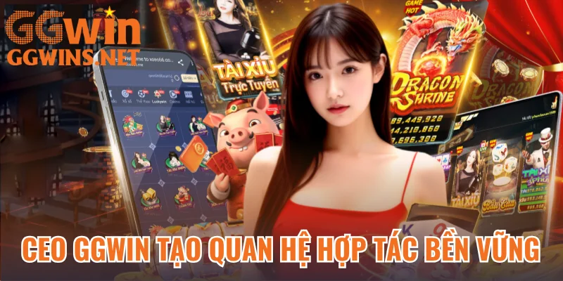 CEO tạo quan hệ hợp tác bền vững