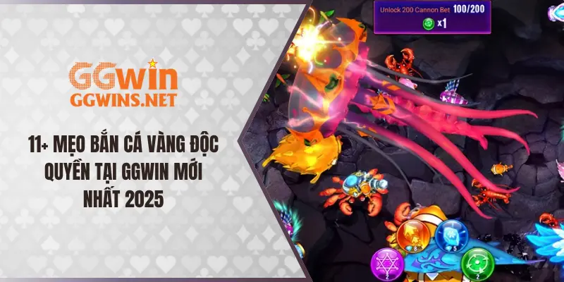 11+ Mẹo Bắn Cá Vàng Độc Quyền Tại GGWIN Mới Nhất 2025