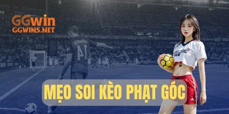Mẹo Soi Kèo Phạt Góc: Bí Quyết Thắng Lớn Từ Chuyên Gia