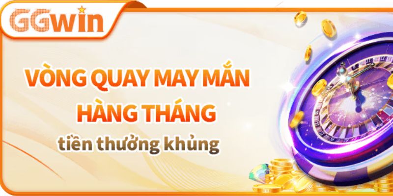 Vòng quay may mắn hàng tháng tại GGWIN